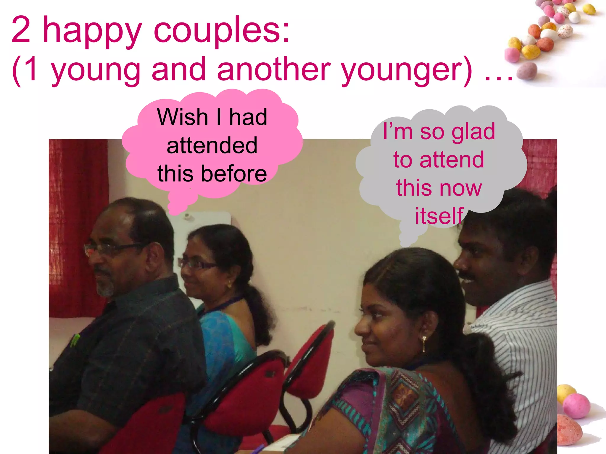 2 happy couples:  (1 young and another younger) … Wish I had attended this before I’m so glad to attend this now itself 