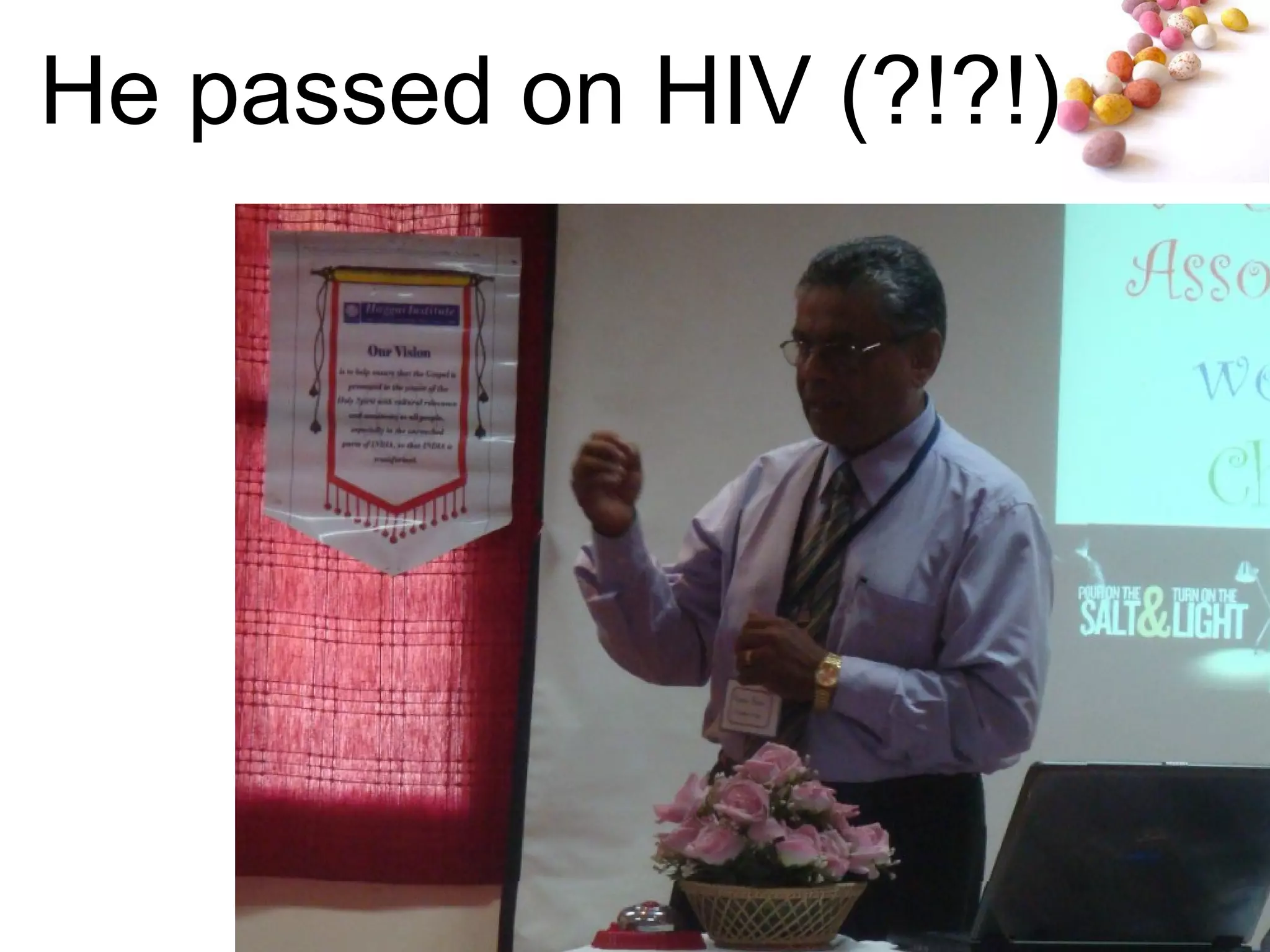 He passed on HIV (?!?!) 