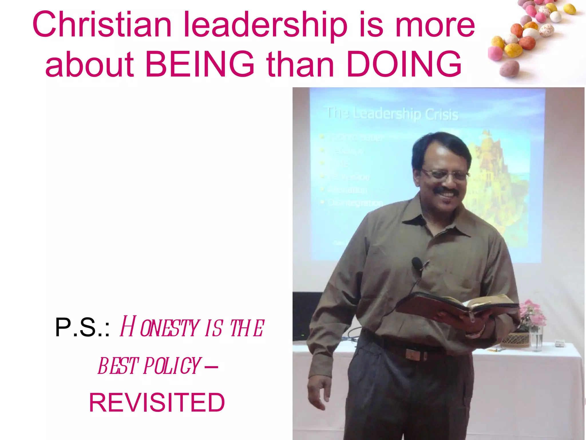 Christian leadership is more about BEING than DOING P.S.:  Honesty is the best policy  – REVISITED 