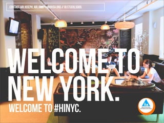 contact ari joseph, ari.joseph@hiusa.org // (617)335.5005




WELCOME TO
NEW YORK.
welcome to #HINYC.
 