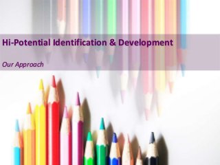 Hi-Potential Identification & Development
Our Approach
 