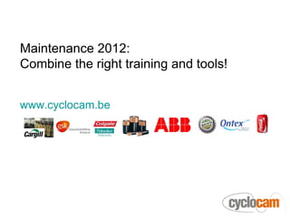 Maintenance 2012:
Combine the right training and tools!


www.cyclocam.be
 
