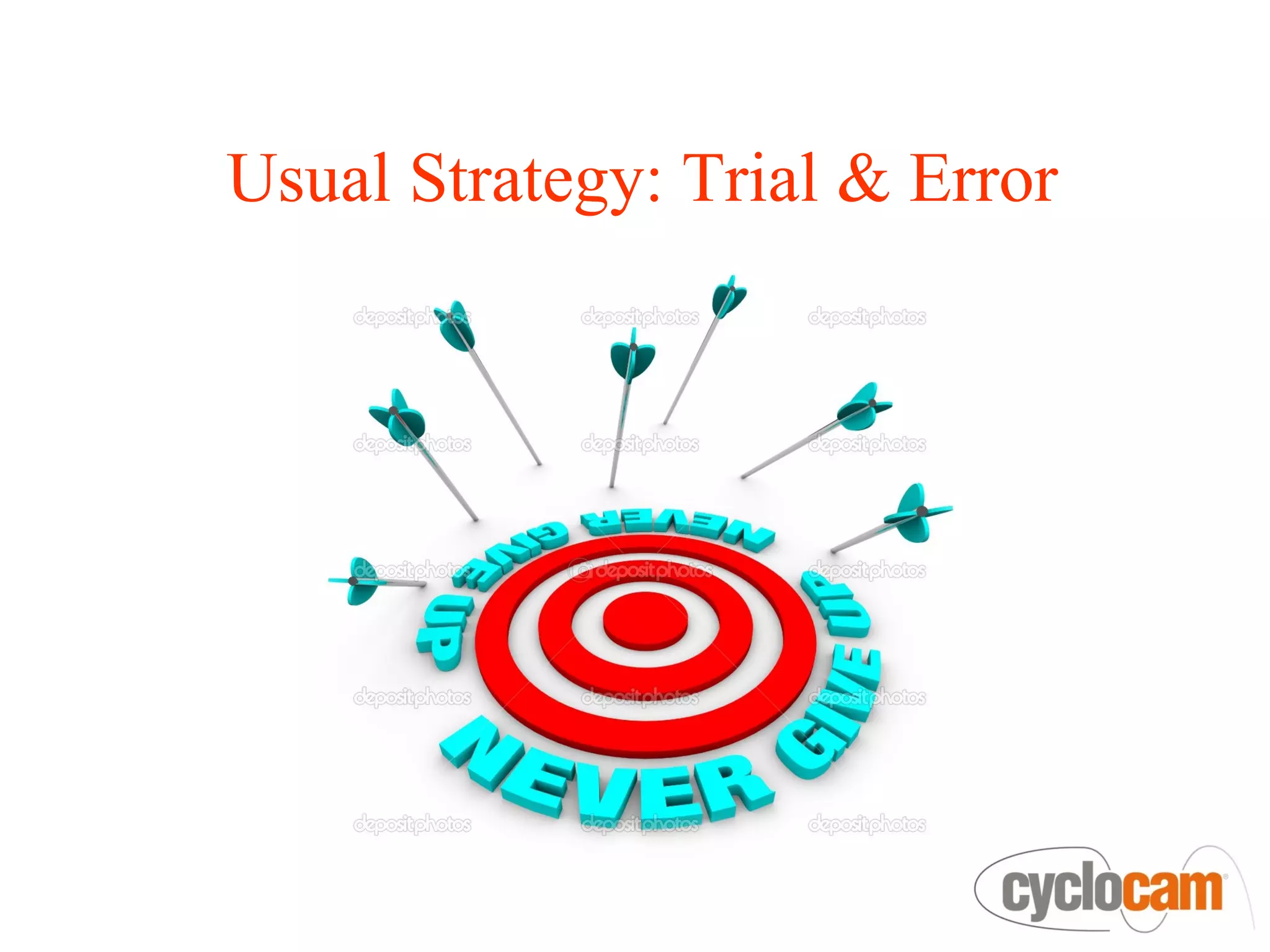 Usual Strategy: Trial & Error
 