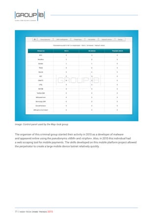 71 / HiGH-Tech Crime Trends 2015
Image: Control panel used by the Wap-look group
The organiser of this criminal group started their activity in 2010 as a developer of malware
and appeared online using the pseudonyms «ItBill» and «tripfon». Also, in 2010 this individual had
a web scraping tool for mobile payments. The skills developed on this mobile platform project allowed
the perpetrator to create a large mobile device botnet relatively quickly.
 