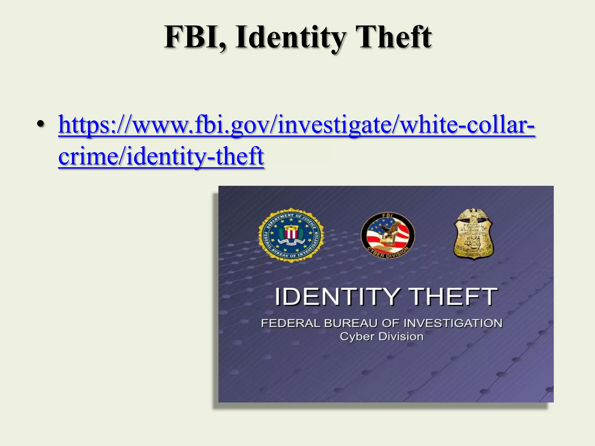 FBI, Identity Theft
• https://www.fbi.gov/investigate/white-collar-
crime/identity-theft
 