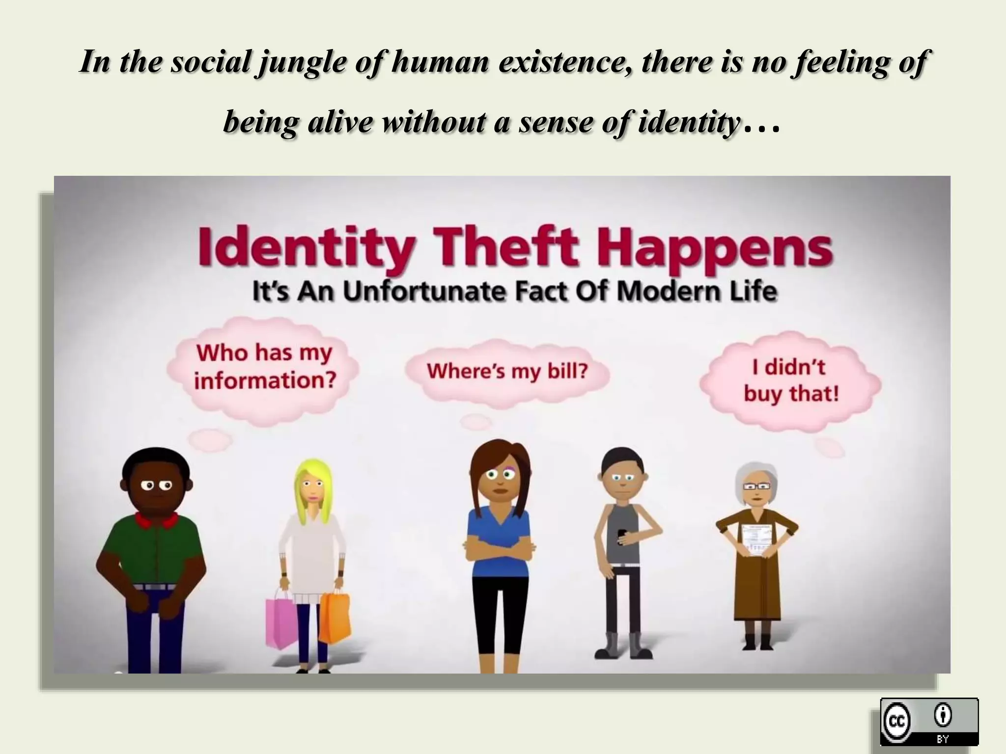 In the social jungle of human existence, there is no feeling of
being alive without a sense of identity...
 