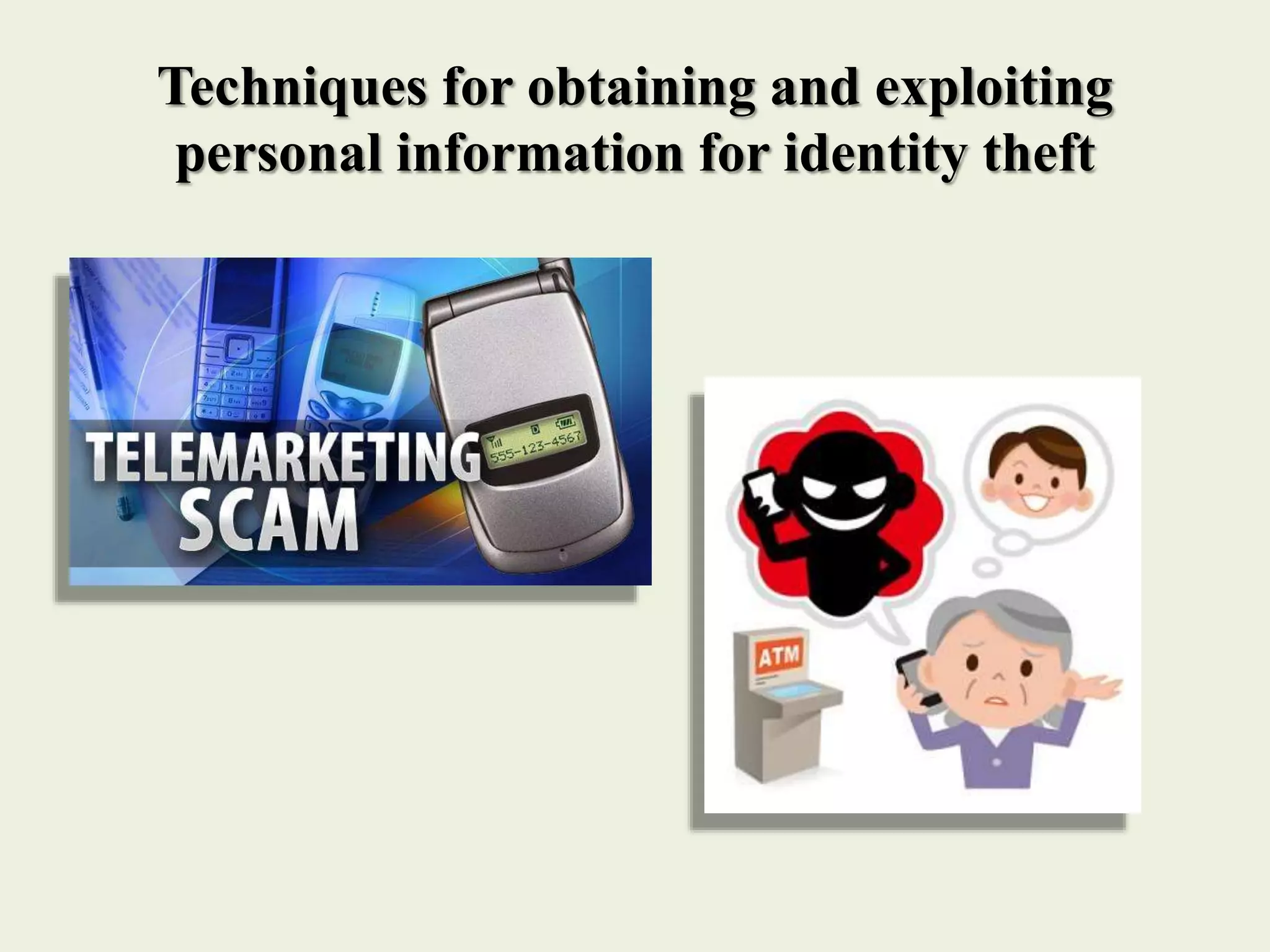 Techniques for obtaining and exploiting
personal information for identity theft
 