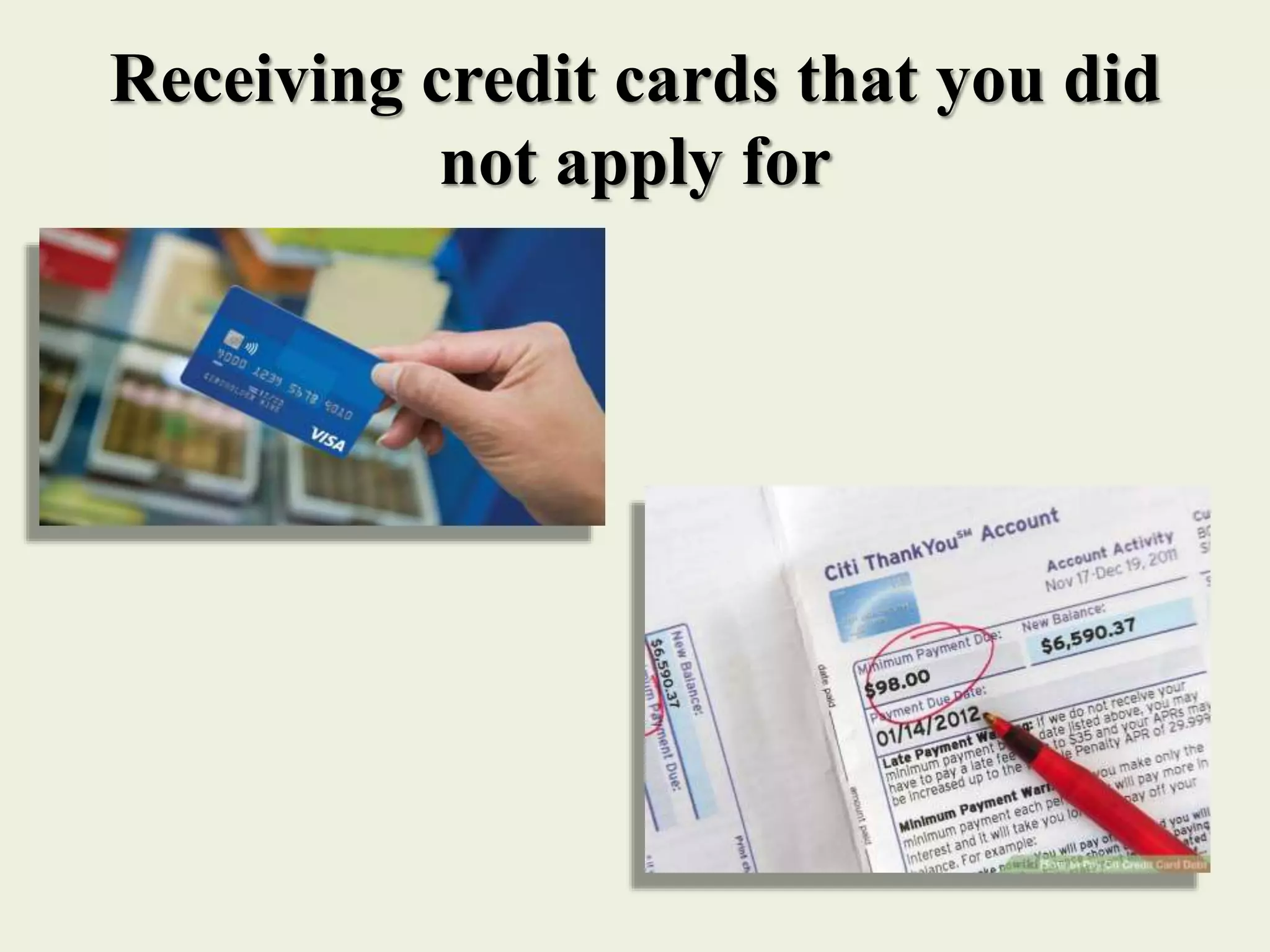 Receiving credit cards that you did
not apply for
 