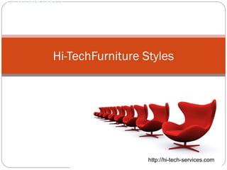 Hi-TechFurniture Styles
http://hi-tech-services.com
 