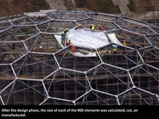 After the design phase, the size of each of the 800 elements was calculated, cut, an
manufactured.

 