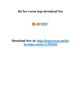 Hi-Tec vector logo download free 
Download free at: http://logovector.net/hi-tec- 
logo-vector-3-395403 
