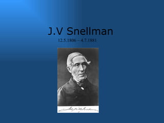 J.V Snellman 12.5.1806 – 4.7.1881  