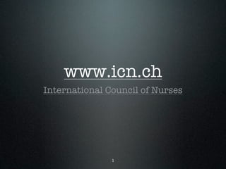 www.icn.ch
International Council of Nurses




               1
 
