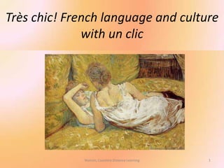 1 1 Watson, Coastline Distance Learning Très chic! French language and culture with un clic 