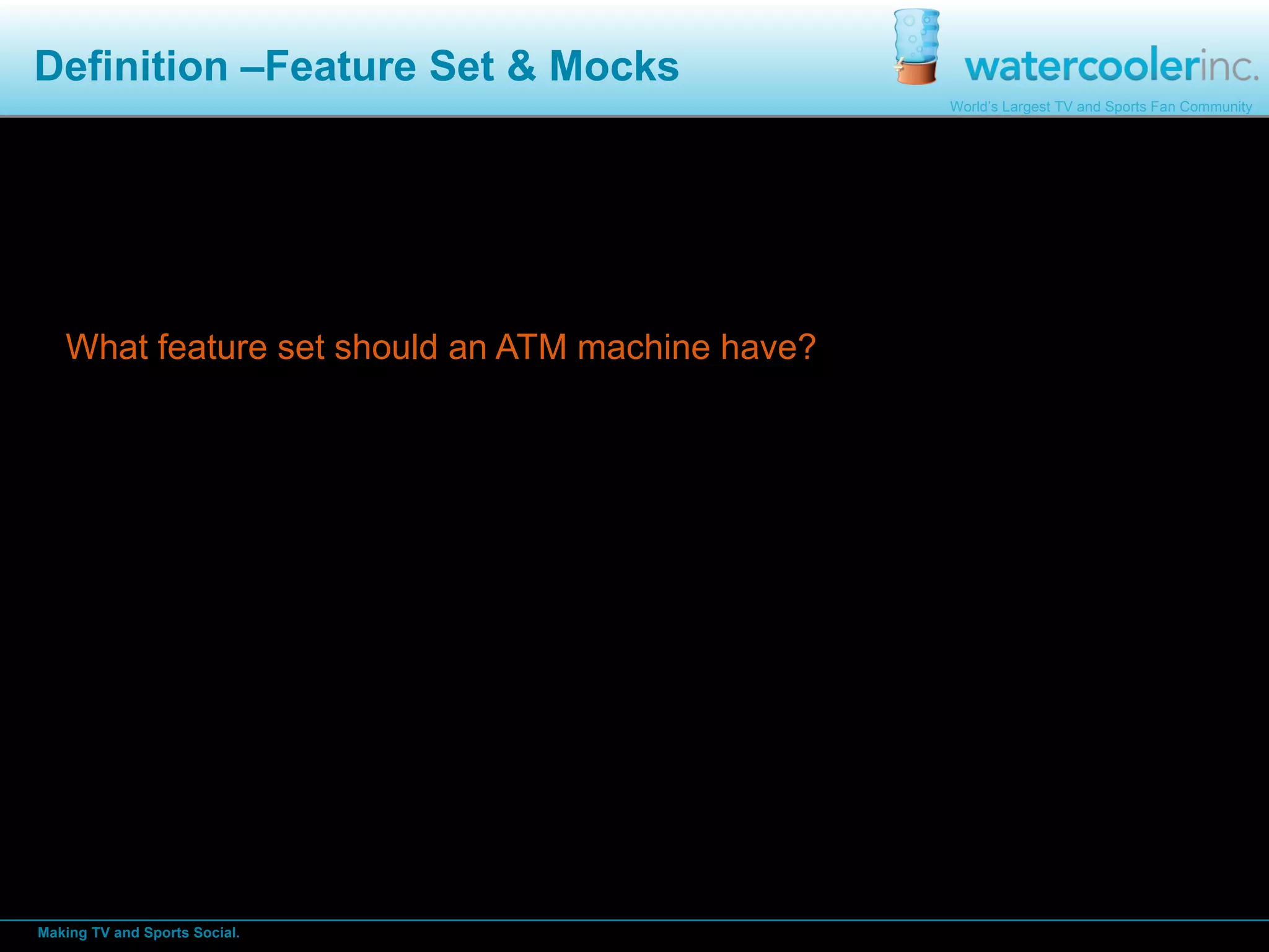 Definition –Feature Set & Mocks What feature set should an ATM machine have? 