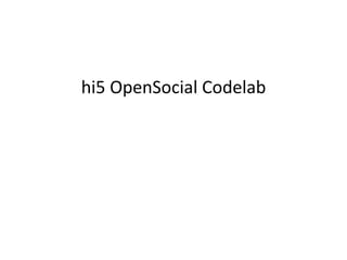 hi5 OpenSocial Codelab
 