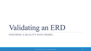 Validating an ERD
ENSURING A QUALITY DATA MODEL
© 2015 JOHN WILEY & SONS. ALL RIGHTS RESERVED. 36
 
