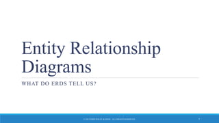 Entity Relationship
Diagrams
WHAT DO ERDS TELL US?
© 2015 JOHN WILEY & SONS. ALL RIGHTS RESERVED. 7
 