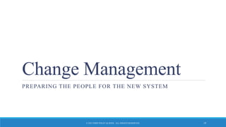 Change Management
PREPARING THE PEOPLE FOR THE NEW SYSTEM
© 2015 JOHN WILEY & SONS. ALL RIGHTS RESERVED. 19
 