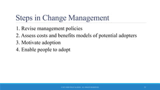 Steps in Change Management
1. Revise management policies
2. Assess costs and benefits models of potential adopters
3. Motivate adoption
4. Enable people to adopt
© 2015 JOHN WILEY & SONS. ALL RIGHTS RESERVED. 21
 