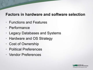 Factors in hardware and software selection
• Functions and Features
• Performance
• Legacy Databases and Systems
• Hardware and OS Strategy
• Cost of Ownership
• Political Preferences
• Vendor Preferences
 