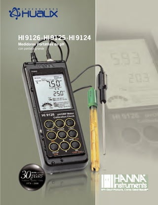 HI 9126 • HI 9125 • HI 9124
Medidores Portátiles de pH
con pantalla grande
Web: www.hualix.com
E-mail: info@hualix.com
 