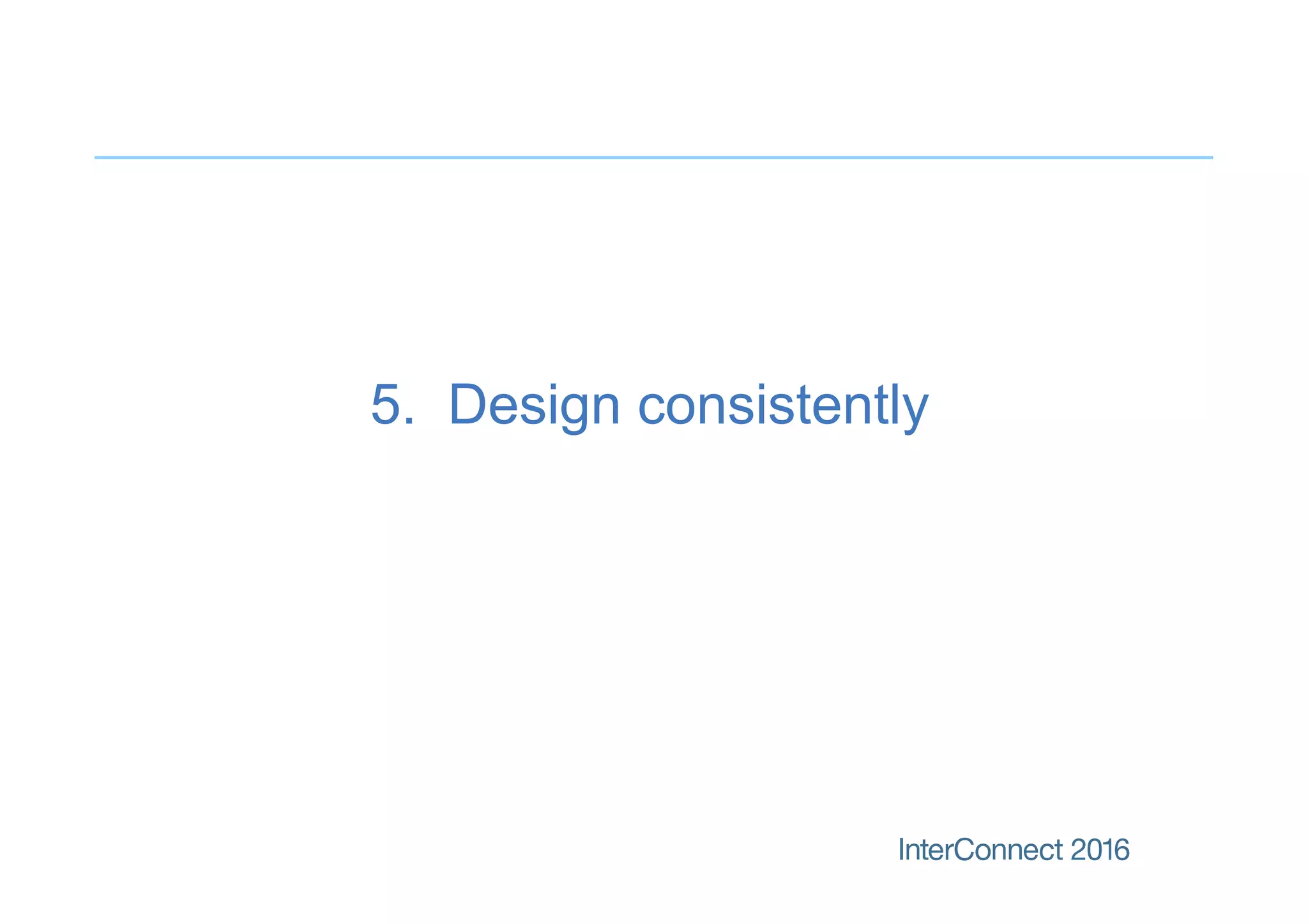 5. Design consistently
 