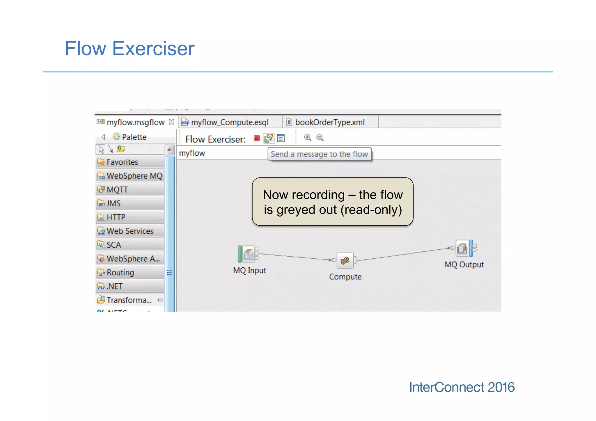 Flow Exerciser
Now recording – the flow
is greyed out (read-only)
 