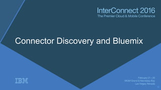 Connector Discovery and Bluemix
32
 