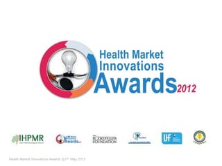 Health Market Innovations Awards | 2nd May 2012
 