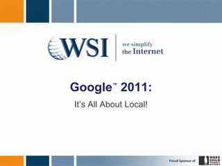 Google™ 2011: It’s All About Local! 
