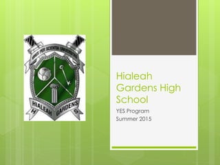 Hialeah
Gardens High
School
YES Program
Summer 2015
 