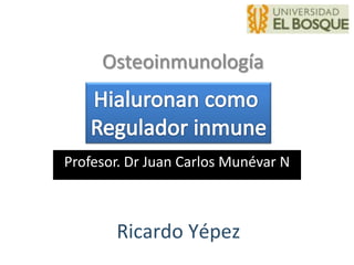 Osteoinmunología



Profesor. Dr Juan Carlos Munévar N



       Ricardo Yépez
 
