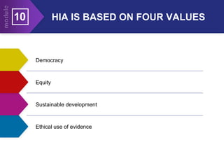 HIA IS BASED ON FOUR VALUES
10
Democracy
Equity
Sustainable development
Ethical use of evidence
 