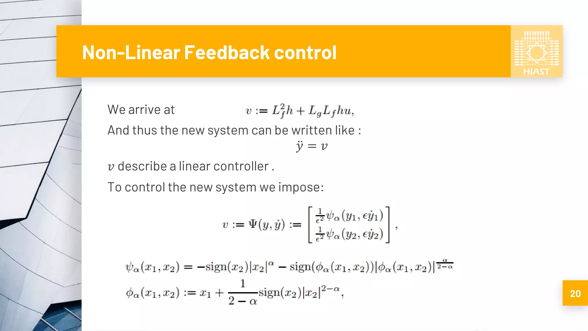 Non-Linear Feedback control
We arrive at
And thus the new system can be written like :
ሷ𝑦 = 𝑣
𝑣 describe a linear controller .
To control the new system we impose:
20
 