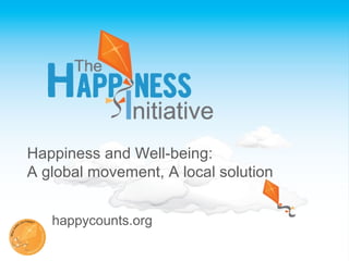 Happiness and Well-being:
A global movement, A local solution
happycounts.org
 