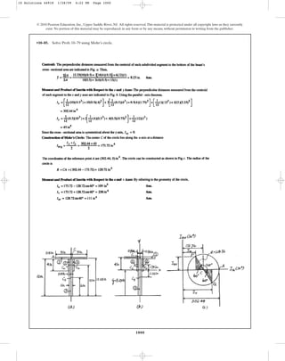 1000
© 2010 Pearson Education, Inc., Upper Saddle River, NJ. All rights reserved.This material is protected under all copyright laws as they currently
exist. No portion of this material may be reproduced, in any form or by any means, without permission in writing from the publisher.
•10–85. Solve Prob. 10–79 using Mohr’s circle.
10 Solutions 44918 1/28/09 4:22 PM Page 1000
 
