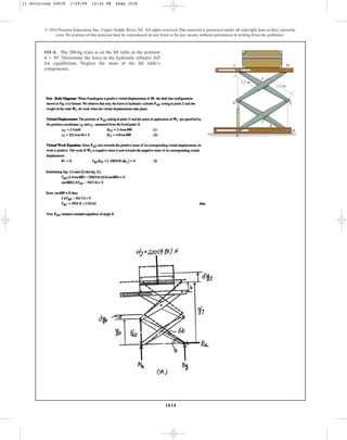 1034
© 2010 Pearson Education, Inc., Upper Saddle River, NJ. All rights reserved.This material is protected under all copyright laws as they currently
exist. No portion of this material may be reproduced, in any form or by any means, without permission in writing from the publisher.
•11–1. The 200-kg crate is on the lift table at the position
. Determine the force in the hydraulic cylinder AD
for equilibrium. Neglect the mass of the lift table’s
components.
u = 30°
A
B
C
D E
H
I
F
1.2 m
1.2 m
u
11 Solutions 44918 1/29/09 12:42 PM Page 1034
 