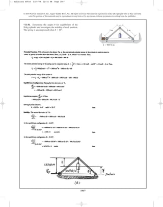 1067
© 2010 Pearson Education, Inc., Upper Saddle River, NJ. All rights reserved.This material is protected under all copyright laws as they currently
exist. No portion of this material may be reproduced, in any form or by any means, without permission in writing from the publisher.
*11–36. Determine the angles for equilibrium of the
50-kg cylinder and investigate the stability of each position.
The spring is uncompressed when u = 60°.
u A
B C
1 m 1 m
u
k  900 N/m
11 Solutions 44918 1/29/09 12:42 PM Page 1067
 