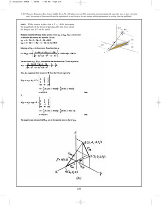 236
© 2010 Pearson Education, Inc., Upper Saddle River, NJ. All rights reserved.This material is protected under all copyright laws as they currently
exist. No portion of this material may be reproduced, in any form or by any means, without permission in writing from the publisher.
•4–61. If the tension in the cable is , determine
the magnitude of the moment produced by this force about
the hinged axis, CD, of the panel.
F = 140 lb
6 ft
4 ft
4 ft
6 ft
y
z
A
C
F
D
B
6 ft
x
4 Solutions 44918 1/23/09 12:03 PM Page 236
 