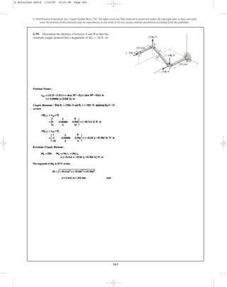 263
4–99. Determine the distance d between A and B so that the
resultant couple moment has a magnitude of .
MR = 20 N # m
© 2010 Pearson Education, Inc., Upper Saddle River, NJ. All rights reserved.This material is protected under all copyright laws as they currently
exist. No portion of this material may be reproduced, in any form or by any means, without permission in writing from the publisher.
x
30
y
z
350 mm
250 mm
{35k} N
{35k} N
{50i} N
{50i} N
A
B
d
C
4 Solutions 44918 1/23/09 12:03 PM Page 263
 