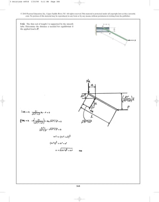 368
5–62. The thin rod of length l is supported by the smooth
tube. Determine the distance a needed for equilibrium if
the applied load is P.
© 2010 Pearson Education, Inc., Upper Saddle River, NJ. All rights reserved.This material is protected under all copyright laws as they currently
exist. No portion of this material may be reproduced, in any form or by any means, without permission in writing from the publisher.
P
B
A
2r
a
l
5 Solutions 44918 1/23/09 5:11 PM Page 368
 