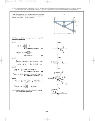 406
*6–4. Determine the force in each member of the truss
and state if the members are in tension or compression.
Assume each joint as a pin. Set P = 4 kN.
© 2010 Pearson Education, Inc., Upper Saddle River, NJ. All rights reserved.This material is protected under all copyright laws as they currently
exist. No portion of this material may be reproduced, in any form or by any means, without permission in writing from the publisher.
A
E
D
C
B
P
P
2P
4 m
4 m 4 m
6 Solutions 44918 1/26/09 1:45 PM Page 406
 
