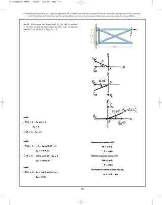 415
•6–13. Determine the largest load that can be applied
to the truss so that the force in any member does not exceed
500 lb (T) or 350 lb (C).Take .
P1 = 0
P2
© 2010 Pearson Education, Inc., Upper Saddle River, NJ. All rights reserved.This material is protected under all copyright laws as they currently
exist. No portion of this material may be reproduced, in any form or by any means, without permission in writing from the publisher.
B
C D
A
12 ft
5 ft
P1
P2
6 Solutions 44918 1/26/09 1:45 PM Page 415
 
