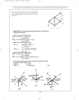 419
•6–17. Determine the greatest force P that can be applied
to the truss so that none of the members are subjected to a
force exceeding either in tension or in
compression.
2 kN
2.5 kN
© 2010 Pearson Education, Inc., Upper Saddle River, NJ. All rights reserved.This material is protected under all copyright laws as they currently
exist. No portion of this material may be reproduced, in any form or by any means, without permission in writing from the publisher.
A
C
B
D
E
P
1.5 m
1.5 m
2 m
2 m
1.5 m
6 Solutions 44918 1/26/09 1:46 PM Page 419
 