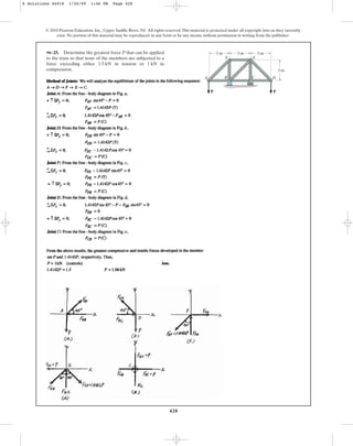 428
© 2010 Pearson Education, Inc., Upper Saddle River, NJ. All rights reserved.This material is protected under all copyright laws as they currently
exist. No portion of this material may be reproduced, in any form or by any means, without permission in writing from the publisher.
•6–25. Determine the greatest force P that can be applied
to the truss so that none of the members are subjected to a
force exceeding either in tension or in
compression.
1 kN
1.5 kN
P
3 m
A C
B
E
D
F
P
3 m 3 m
3 m
6 Solutions 44918 1/26/09 1:46 PM Page 428
 