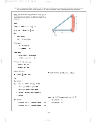 433
© 2010 Pearson Education, Inc., Upper Saddle River, NJ. All rights reserved.This material is protected under all copyright laws as they currently
exist. No portion of this material may be reproduced, in any form or by any means, without permission in writing from the publisher.
6–30. The two-member truss is subjected to the force of
300 lb.Determine the range of for application of the load so
that the force in either member does not exceed 400 lb (T) or
200 lb (C).
u
B
C
A
4 ft
3 ft
300 lb
u
6 Solutions 44918 1/26/09 1:46 PM Page 433
 