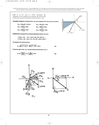 44
2–43. If and , determine the
magnitude of the resultant force acting on the bracket and
its direction measured clockwise from the positive x axis.
F1 = 250 lb
f = 30°
© 2010 Pearson Education, Inc., Upper Saddle River, NJ. All rights reserved.This material is protected under all copyright laws as they currently
exist. No portion of this material may be reproduced, in any form or by any means, without permission in writing from the publisher.
F3 ⫽ 260 lb
F2 ⫽ 300 lb
5
12
13
3
4
5
x
y
F1
f
2 Solutions 44918 1/21/09 12:01 PM Page 44
 