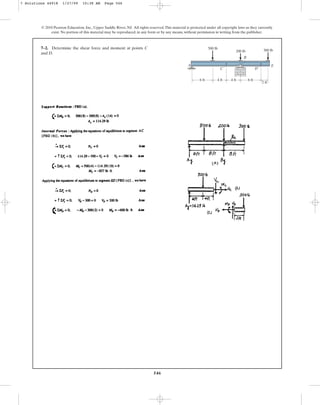 546
7–2. Determine the shear force and moment at points C
and D.
© 2010 Pearson Education, Inc., Upper Saddle River, NJ. All rights reserved.This material is protected under all copyright laws as they currently
exist. No portion of this material may be reproduced, in any form or by any means, without permission in writing from the publisher.
6 ft
A
C D
E
B
6 ft
2 ft
4 ft 4 ft
300 lb
200 lb
500 lb
7 Solutions 44918 1/27/09 10:38 AM Page 546
 