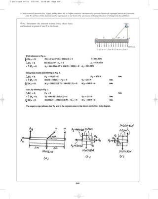 548
*7–4. Determine the internal normal force, shear force,
and moment at points E and F in the beam.
© 2010 Pearson Education, Inc., Upper Saddle River, NJ. All rights reserved.This material is protected under all copyright laws as they currently
exist. No portion of this material may be reproduced, in any form or by any means, without permission in writing from the publisher.
D B
A E F
1.5 m
300 N/m
45
1.5 m 1.5 m 1.5 m
C
7 Solutions 44918 1/27/09 10:38 AM Page 548
 